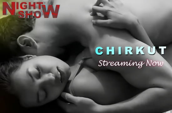 Chirkut – 2022 – Bengali Hot Short Film – NightShow