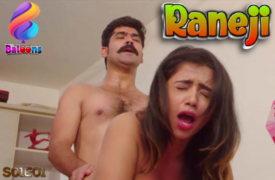 Raneji – S01E01 – 2021 – Hindi Hot Web Series – Balloons