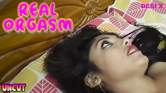 Real Orgasm – 2023 – Hindi Uncut Short Film