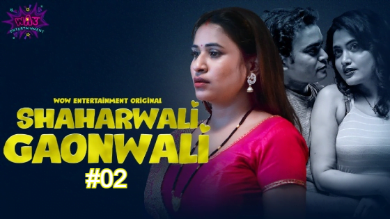 Shaharwali Gaonwali – S01E02 – 2023 – Hindi Hot Web Series – WowEntertainment