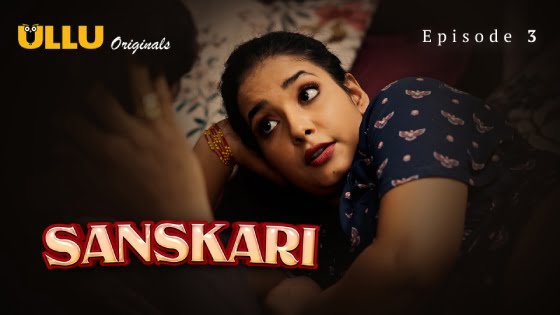 Sanskari Part 1 – S01E03 – 2023 – Hindi Hot Web Series – Ullu