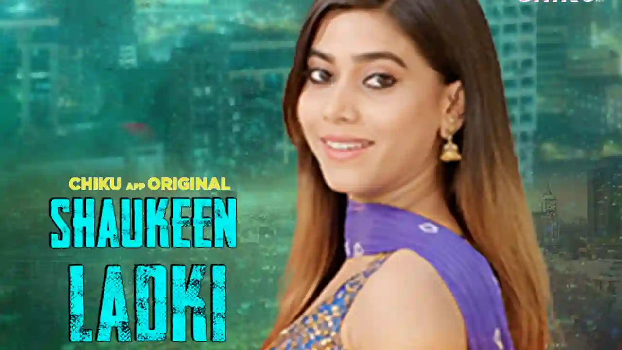 Shaukeen Ladki – 2023 – Hindi Short Film – Chikuapp
