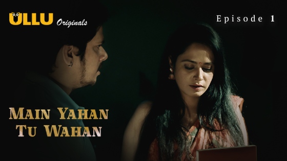 Main Yahan Tu Wahan Part 1 – S01E01 – 2023 – Hindi Hot Web Series – Ullu