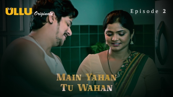 Main Yahan Tu Wahan Part 1 – S01E02 – 2023 – Hindi Hot Web Series – Ullu