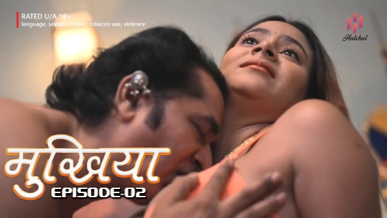 Mukhiyaa – S01E02 – 2023 – Hindi Hot Web Series – Hulchul