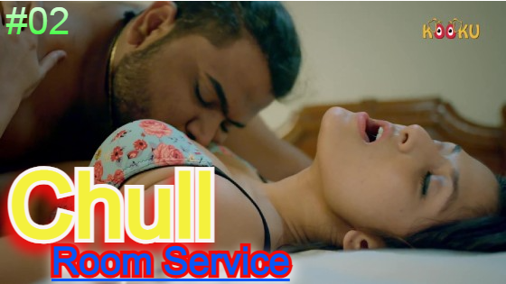 Chull – Room Service – S01E02 – 2023 – Hindi Hot Web Series – Kooku