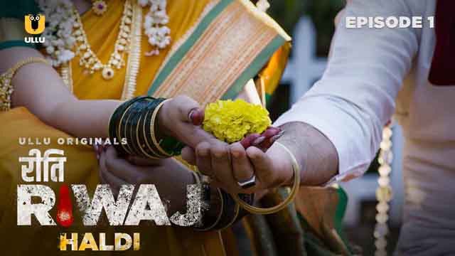 Haldi – Riti Riwaj – S01E01 – 2024 – Hindi Hot Web Series – Ullu