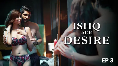 Ishq Aur Desire – S01E03 – 2024 – Hindi Hot Web Series – Hungama