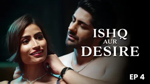 Ishq Aur Desire – S01E04 – 2024 – Hindi Hot Web Series – Hungama