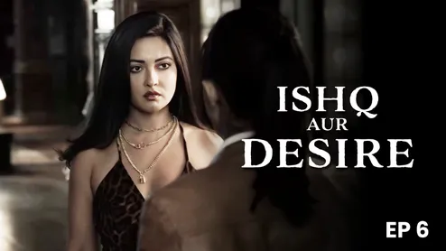 Ishq Aur Desire – S01E06 – 2024 – Hindi Hot Web Series – Hungama