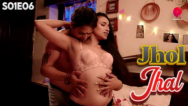 Jhol Jhal – S01E06 – 2024 – Hindi Hot Web Series – PrimePlay
