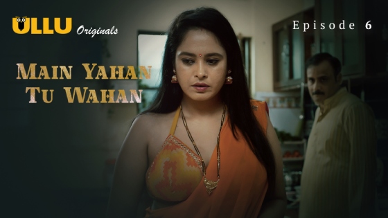 Main Yahan Tu Wahan Part 2 – S01E01 – 2024 – Hindi Hot Web Series – Ullu