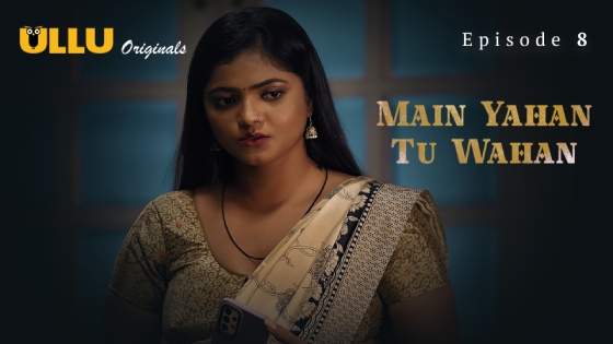 Main Yahan Tu Wahan Part 2 – S01E03 – 2024 – Hindi Hot Web Series – Ullu