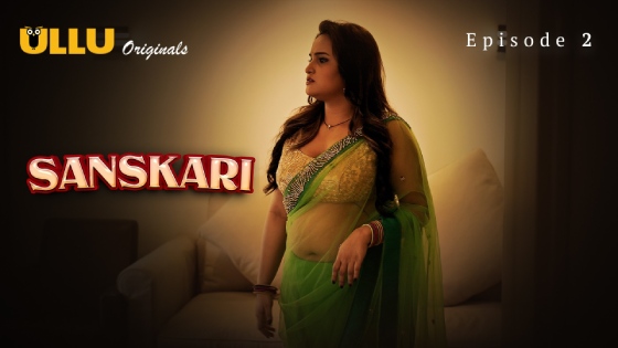 Sanskari – S01E02 – 2024 – Hindi Hot Web Series – Ullu