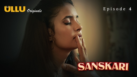 Sanskari – S01E04 – 2024 – Hindi Hot Web Series – Ullu
