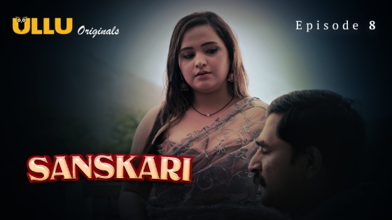 Sanskari – S01E08 – 2024 – Hindi Hot Web Series – Ullu