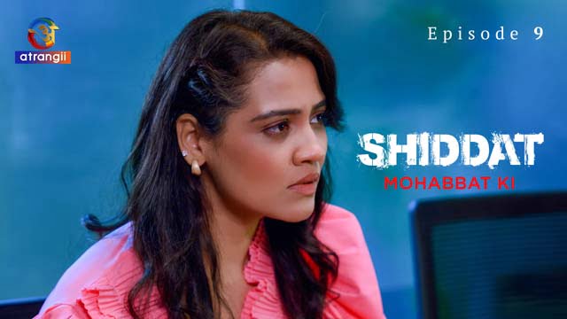 Shiddat – Mohabbat Ki – Part 2 – S01E09 – 2024 – Hindi Hot Web Series – Atrangii
