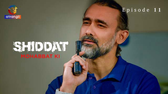 Shiddat – Mohabbat Ki – Part 2 – S01E11 – 2024 – Hindi Hot Web Series – Atrangii