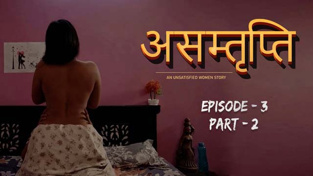 Asamthrupthi – S01E03 – 2024 – Hindi Hot Short Film – Cultflix