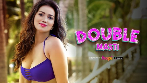 Double Masti – 2024 – Hindi Hot Short Film – Hopi