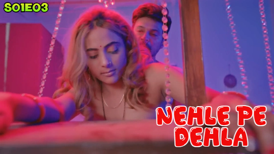 Nehle Pe Dehla – S01E03 – 2024 – Hindi Hot Web Series – Bigshots