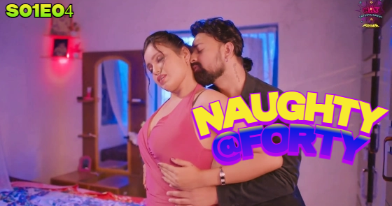 Naughty @40 – S01E04 – 2024 – Hindi Hot Web Series – WowEntertainment