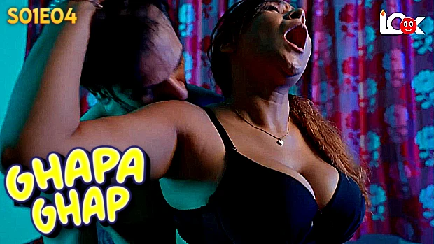 Ghapa Ghap – S01E04 – 2024 – Hindi Hot Web Series – LookEntertainment
