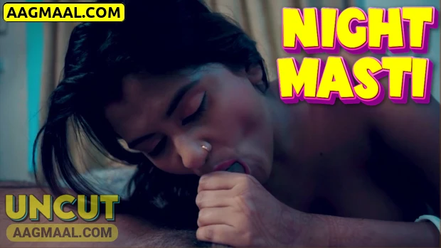 Night Masti – 2024 – Hindi Uncut Short Film