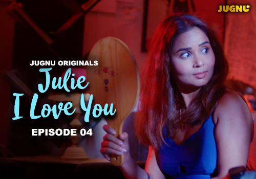 Julie I Love You – E04 – 2024 – Hindi Hot Web Series – Jugnu
