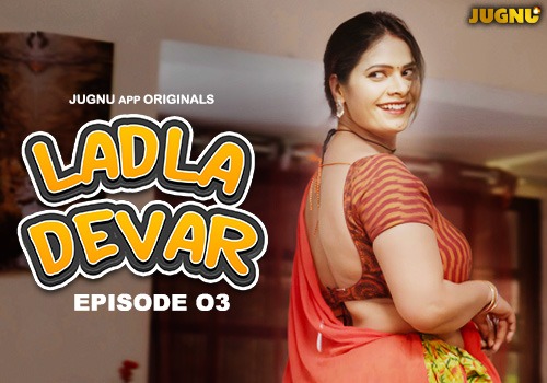 Ladla Devar – E03 – 2024 – Hindi Hot Web Series – Jugnu
