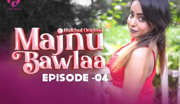 Majnu Bawlaa – E04 – 2024 – Hindi Hot Web Series – Hulchul