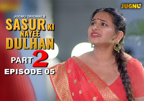 Sasur Ki Nayee Dulhan – E05 – 2024 – Hindi Hot Web Series – Jugnu