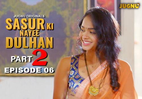 Sasur Ki Nayee Dulhan – E06 – 2024 – Hindi Hot Web Series – Jugnu