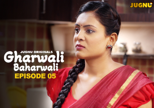 Gharwali Baharwali – E05 – 2025 – Hindi Hot Web Series – Jugnu