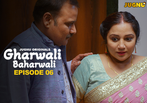 Gharwali Baharwali – E06 – 2025 – Hindi Hot Web Series – Jugnu