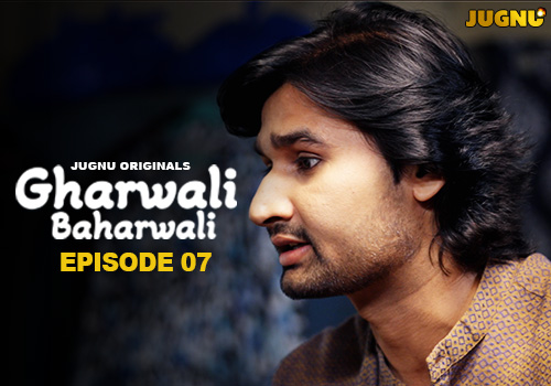 Gharwali Baharwali – E07 – 2025 – Hindi Hot Web Series – Jugnu