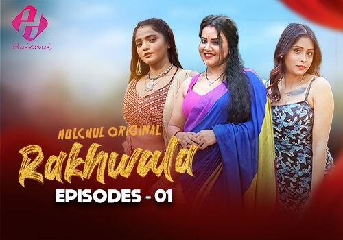 Rakhwala – E01 – 2025 – Hindi Hot Web Series – Hulchul