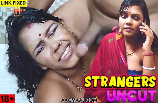 Strangers 4 AC Mechanic – 2022 – Hindi Uncut Hot Short Film – 11UpMovies