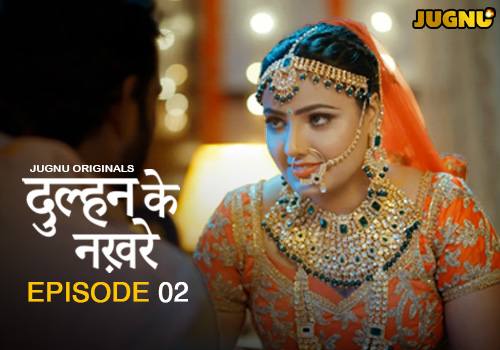Dulhan Ke Nakhre – E02 – 2025 – Hindi Hot Web Series – Jugnu