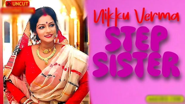 Step Sister – 2025 – Hindi Uncut Short Film – Nikku Verma