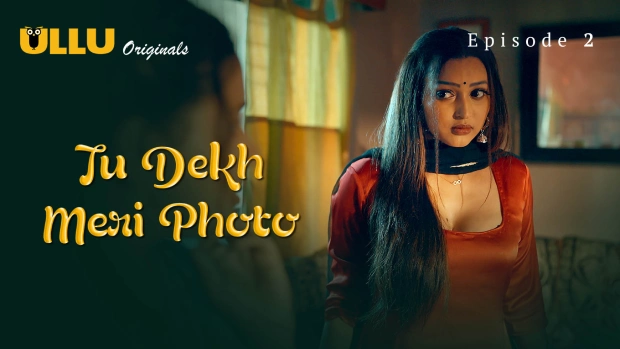 Tu Dekh Meri Photo Part 1 – E02 – 2025 – Hindi Hot Web Series – Ullu