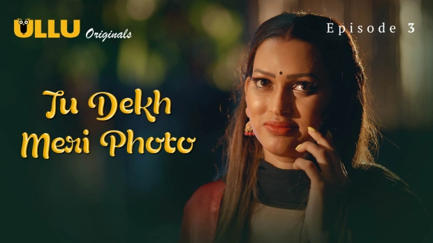 Tu Dekh Meri Photo Part 1 – E03 – 2025 – Hindi Hot Web Series – Ullu