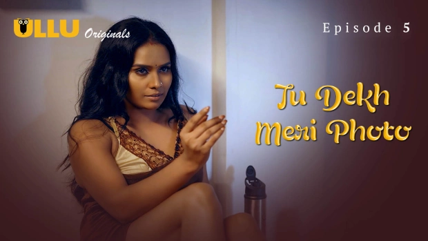 Tu Dekh Meri Photo Part 2 – E01 – 2025 – Hindi Hot Web Series – Ullu