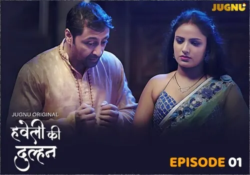 Haveli Ki Dulhan – E01 – 2025 – Hindi Hot Web Series – Jugnu