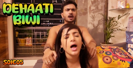 Dehaati Biwi – E05 – 2024 – Hindi Hot Web Series – Nazar