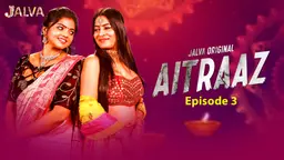Aitraaz (2024) – E03 Jalva Hindi Hot Web Series | Watch Free