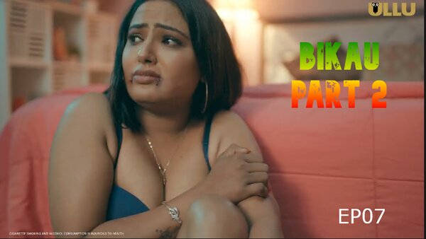 Bikau Part 2 EP07 2023 Ullu Web Series