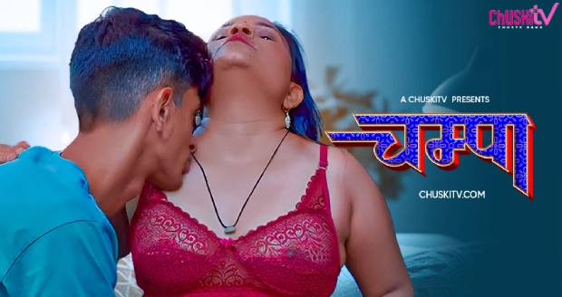 Champa (2025) – Chuskitv Hindi Uncut Hot Short Film | Watch Free