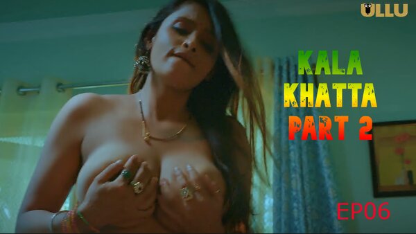 Kala Khatta Part 2 2024 EP06 Ullu Web Series
