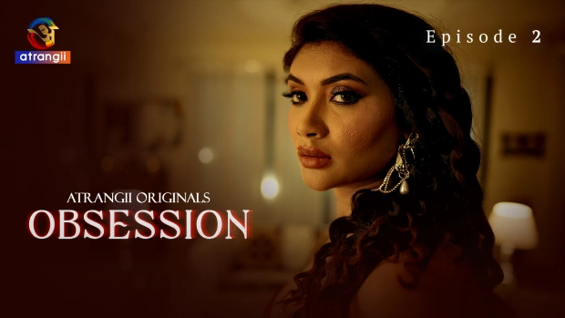 Obsession – E02 (2025) – Atrangii Hindi Hot Web Series | Watch Free